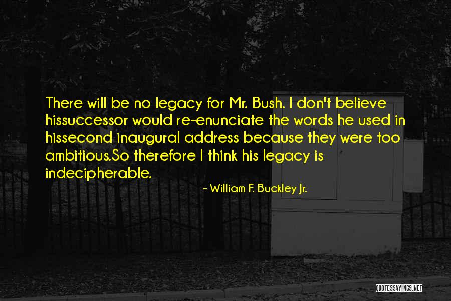 Bush Jr Quotes By William F. Buckley Jr. Bush Jr Quotes By William F. Buckley Jr.