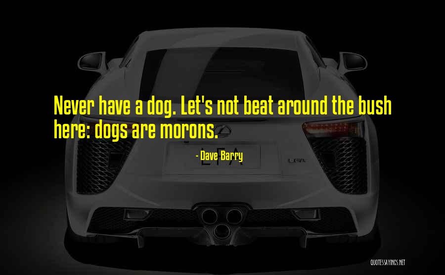 Bush Moron Quotes By Dave Barry