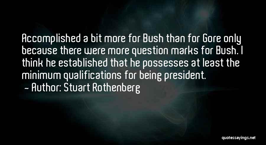 Bush Quotes By Stuart Rothenberg