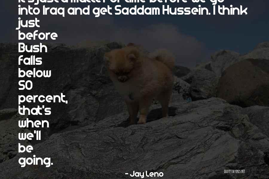 Bush Saddam Quotes By Jay Leno Bush Saddam Quotes By Jay Leno