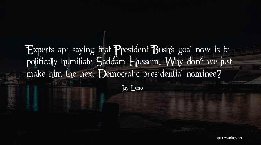 Bush Saddam Quotes By Jay Leno Bush Saddam Quotes By Jay Leno
