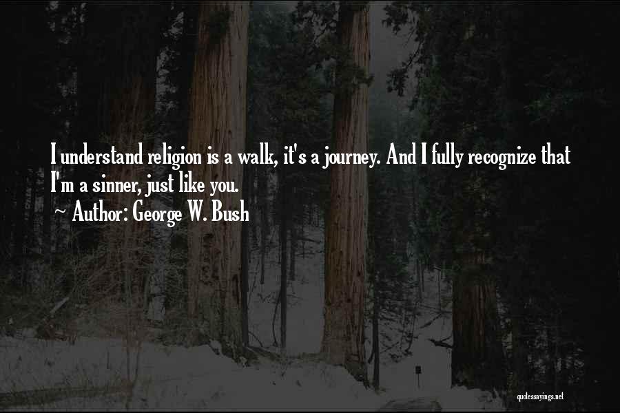 Bush Walk Quotes By George W. Bush