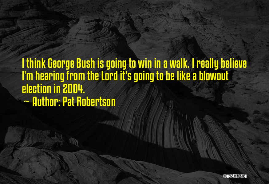 Bush Walk Quotes By Pat Robertson