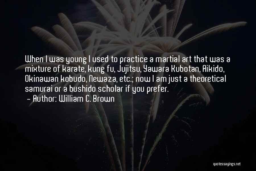 Bushido Brown Quotes By William C. Brown