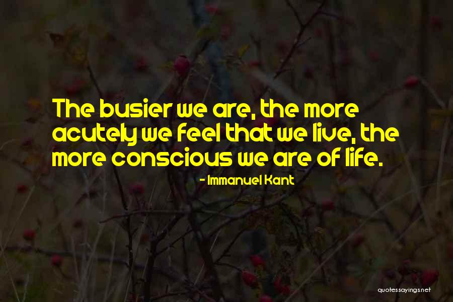 Busier Than A Quotes By Immanuel Kant Busier Than A Quotes By Immanuel Kant