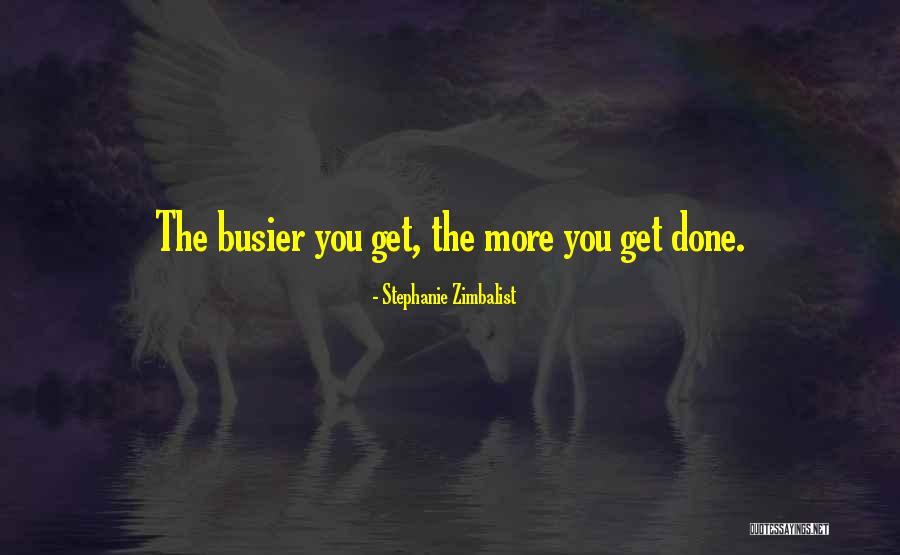 Busier Than A Quotes By Stephanie Zimbalist Busier Than A Quotes By Stephanie Zimbalist