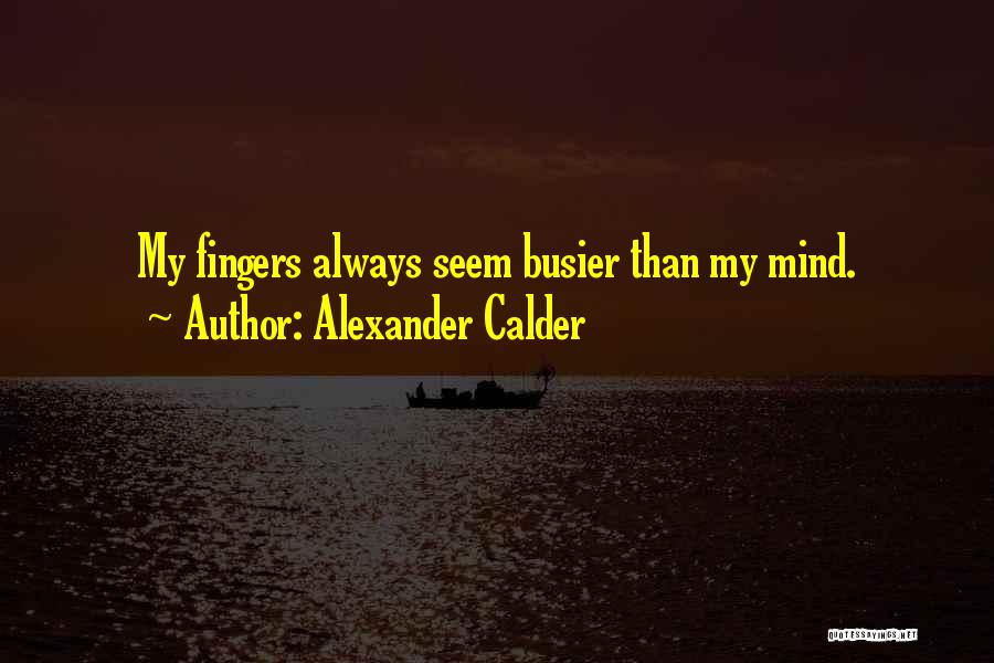 Busier Than Quotes By Alexander Calder