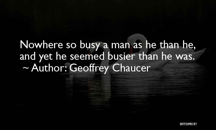 Busier Than Quotes By Geoffrey Chaucer