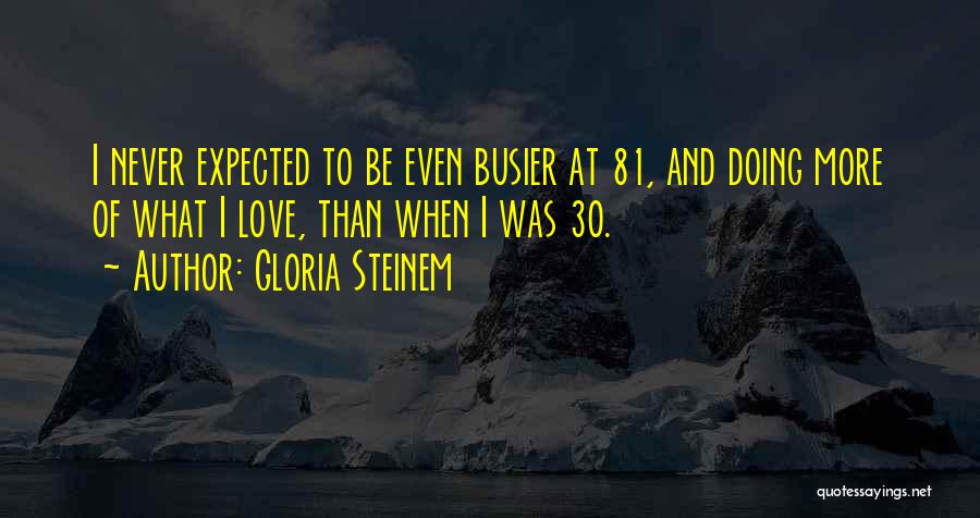 Busier Than Quotes By Gloria Steinem