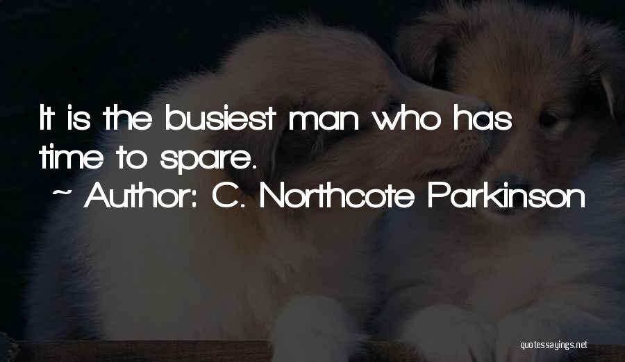 Busiest Man Quotes By C. Northcote Parkinson