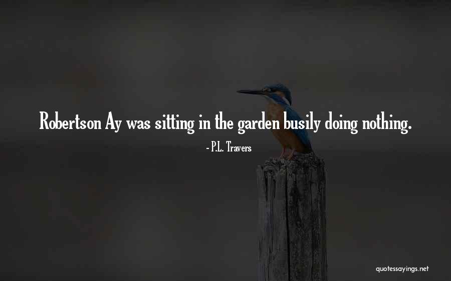 Busily Doing Nothing Quotes By P.L. Travers Busily Doing Nothing Quotes By P.L. Travers