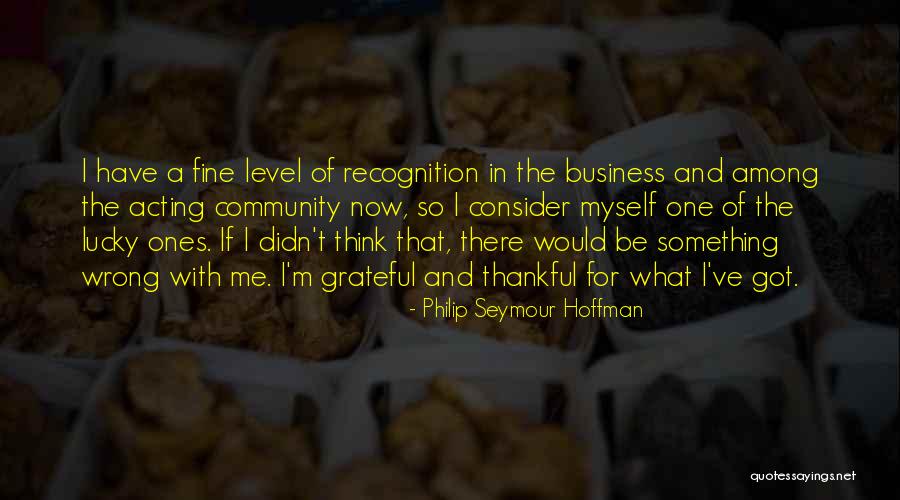 Business And Community Quotes By Philip Seymour Hoffman