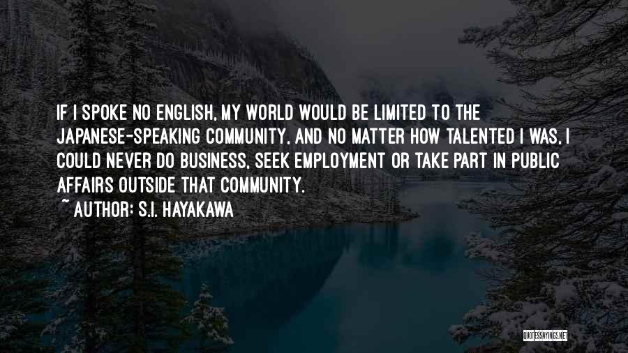 Business And Community Quotes By S.I. Hayakawa