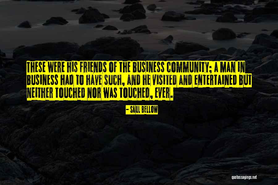 Business And Community Quotes By Saul Bellow