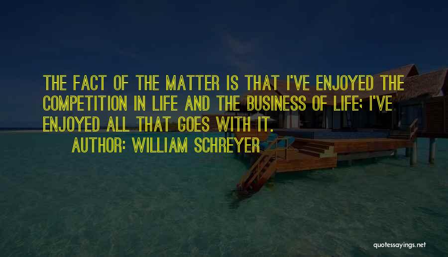 Business And Competition Quotes By William Schreyer