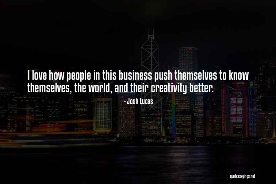 Business And Creativity Quotes By Josh Lucas Business And Creativity Quotes By Josh Lucas