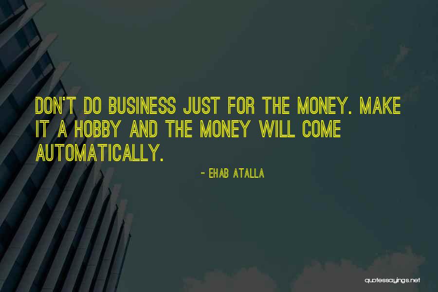 Business And Entrepreneurship Quotes By Ehab Atalla Business And Entrepreneurship Quotes By Ehab Atalla