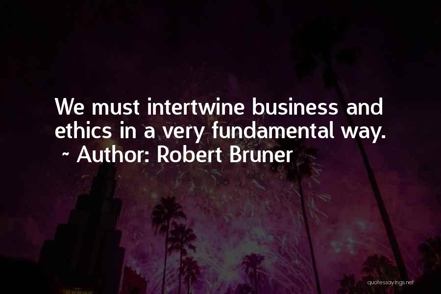 Business And Ethics Quotes By Robert Bruner