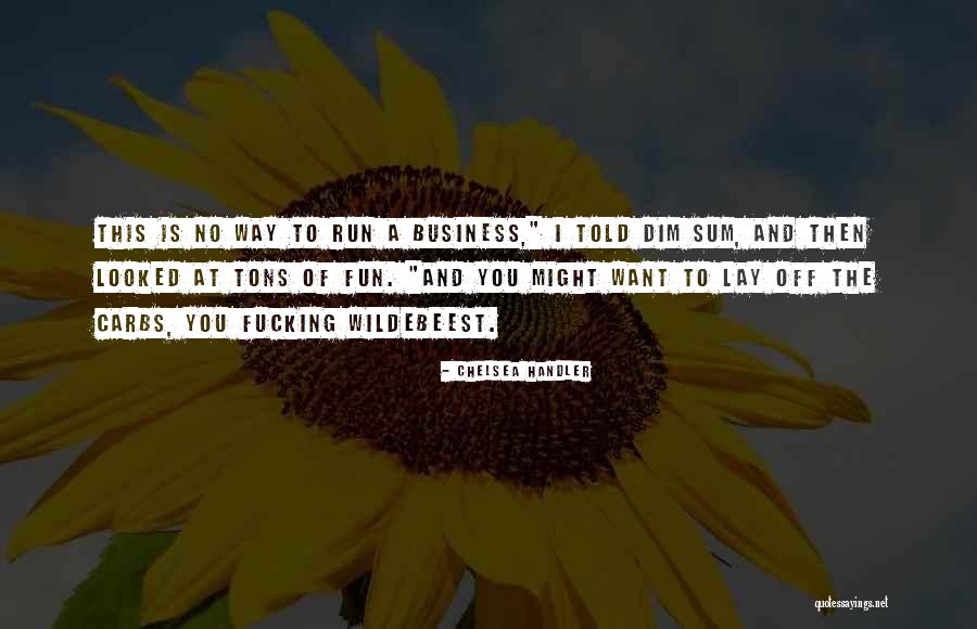 Business And Fun Quotes By Chelsea Handler Business And Fun Quotes By Chelsea Handler