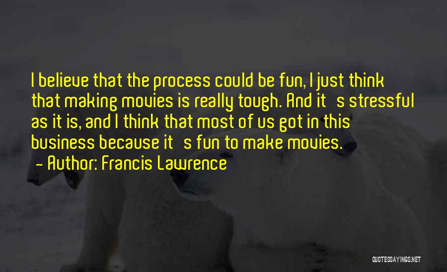 Business And Fun Quotes By Francis Lawrence