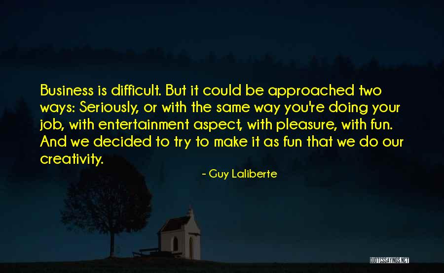 Business And Fun Quotes By Guy Laliberte