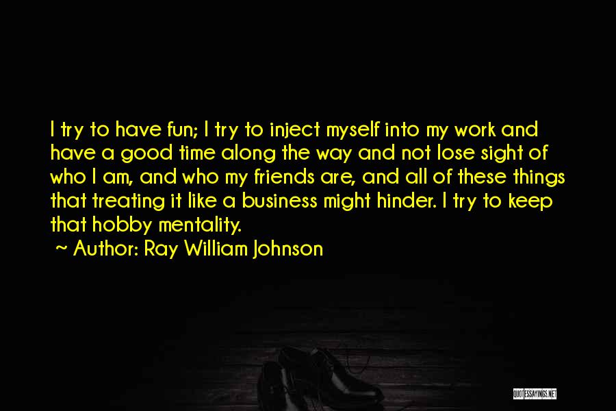 Business And Fun Quotes By Ray William Johnson