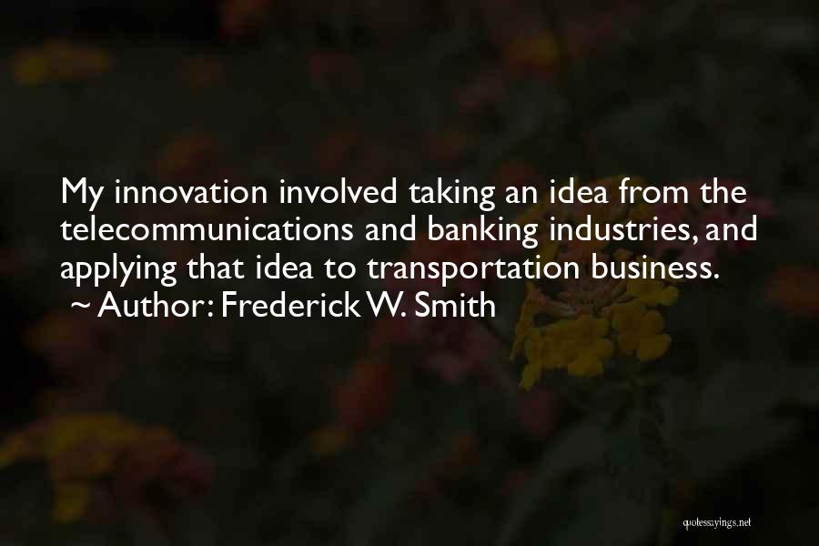 Business And Innovation Quotes By Frederick W. Smith