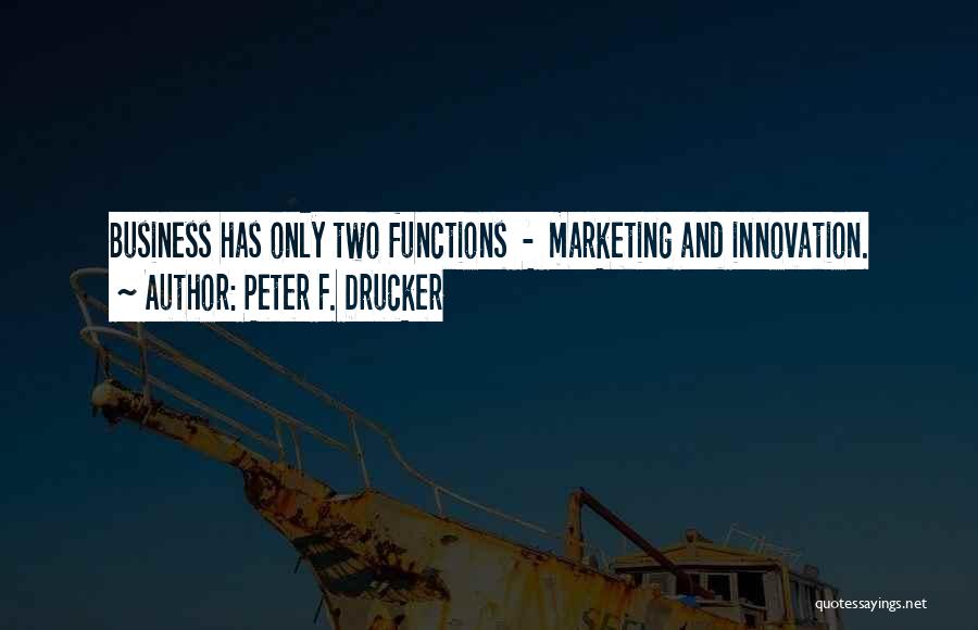 Business And Innovation Quotes By Peter F. Drucker