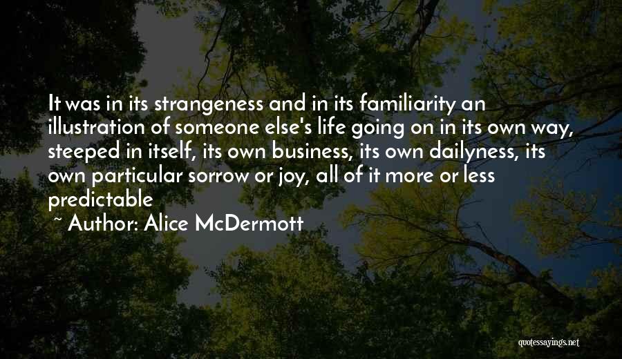 Business And Life Quotes By Alice McDermott
