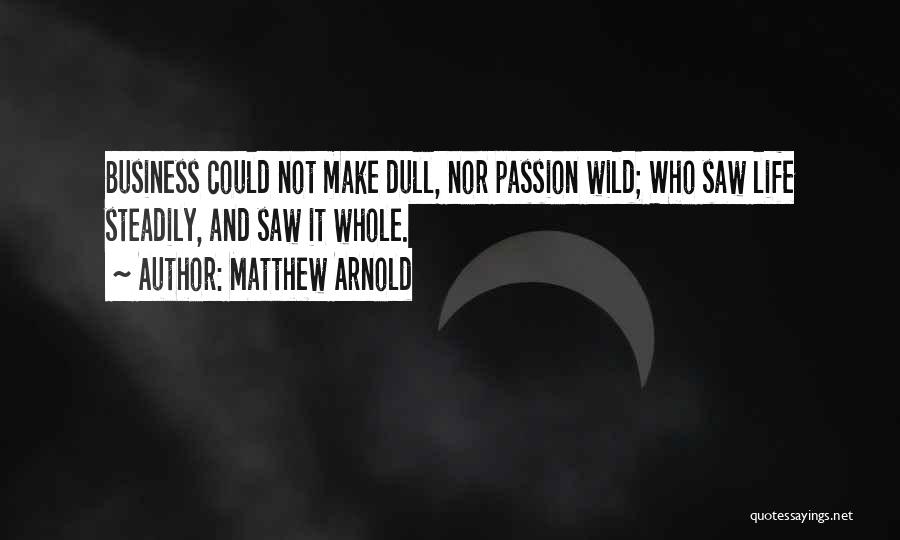 Business And Life Quotes By Matthew Arnold