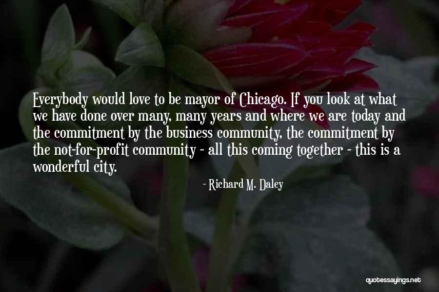 Business And Love Quotes By Richard M. Daley