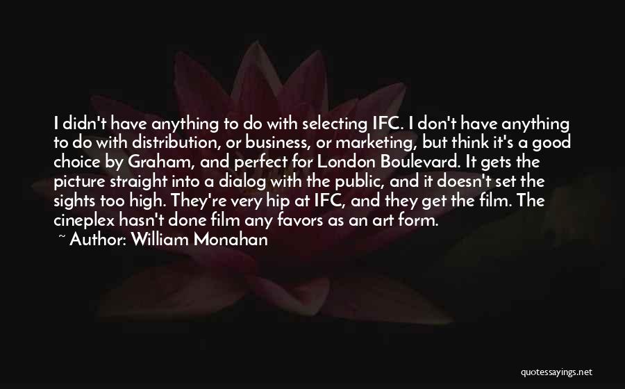 Business And Marketing Quotes By William Monahan