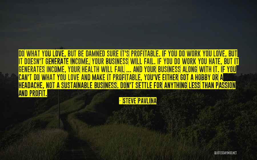 Business And Passion Quotes By Steve Pavlina Business And Passion Quotes By Steve Pavlina