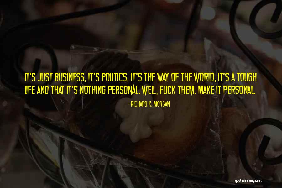 Business And Personal Life Quotes By Richard K. Morgan Business And Personal Life Quotes By Richard K. Morgan