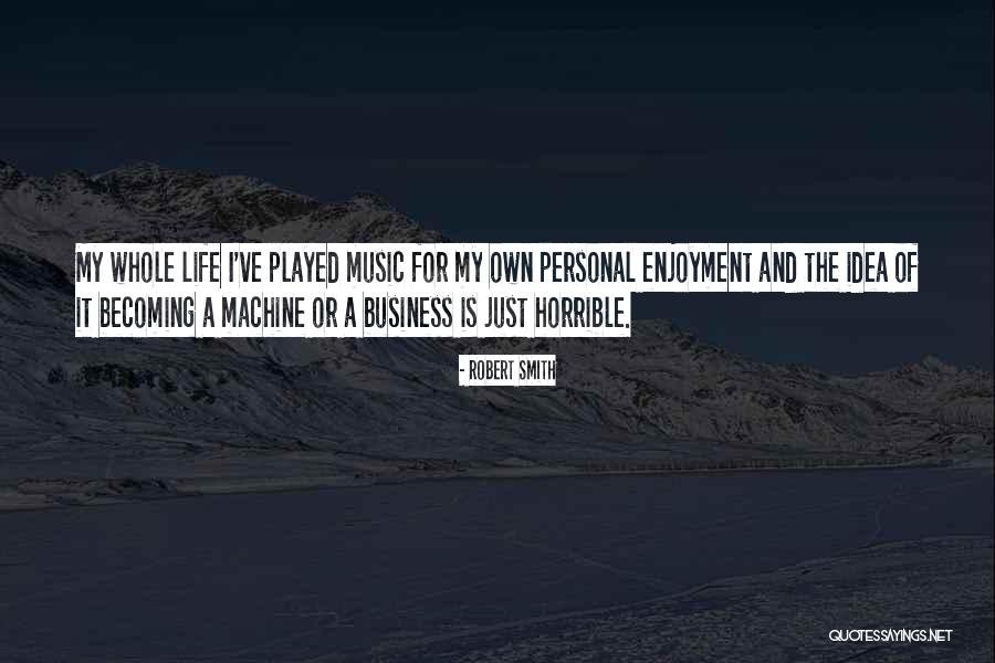 Business And Personal Life Quotes By Robert Smith Business And Personal Life Quotes By Robert Smith