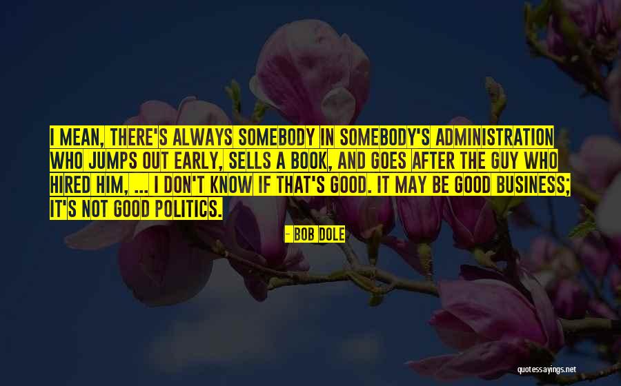 Business And Politics Quotes By Bob Dole Business And Politics Quotes By Bob Dole
