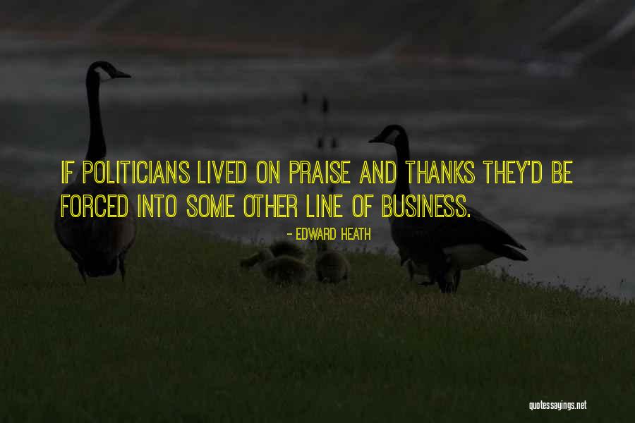 Business And Politics Quotes By Edward Heath Business And Politics Quotes By Edward Heath