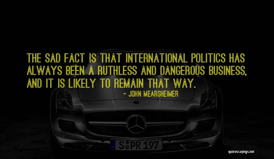 Business And Politics Quotes By John Mearsheimer