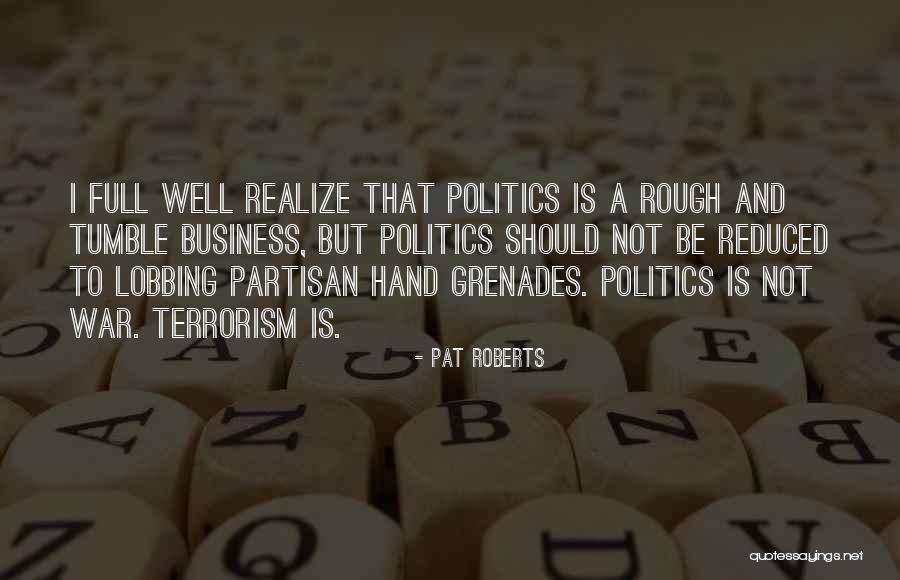 Business And Politics Quotes By Pat Roberts Business And Politics Quotes By Pat Roberts