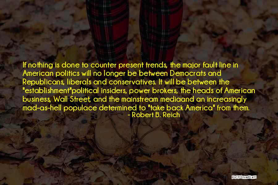 Business And Politics Quotes By Robert B. Reich Business And Politics Quotes By Robert B. Reich
