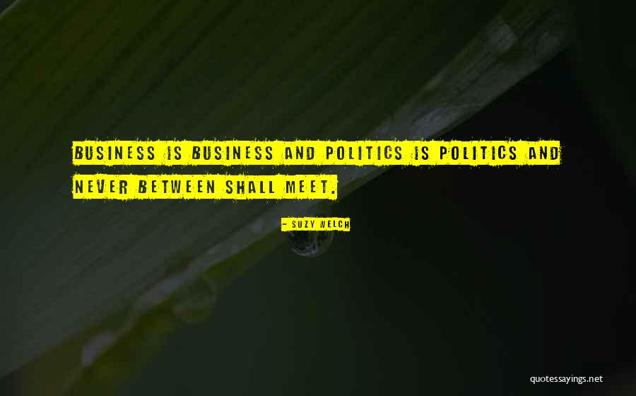 Business And Politics Quotes By Suzy Welch Business And Politics Quotes By Suzy Welch