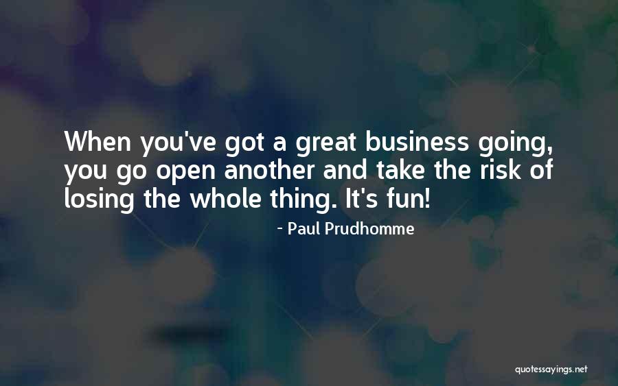 Business And Risk Quotes By Paul Prudhomme Business And Risk Quotes By Paul Prudhomme
