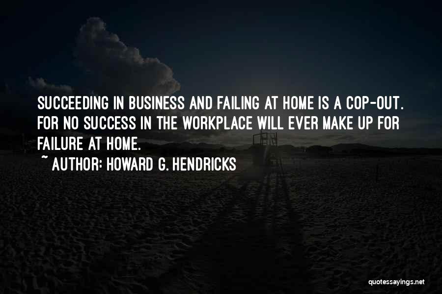 Business And Success Quotes By Howard G. Hendricks