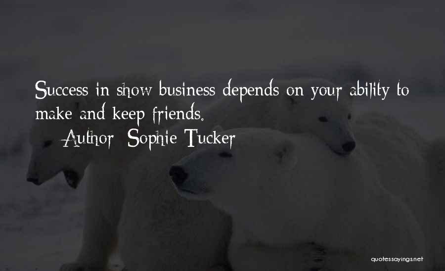 Business And Success Quotes By Sophie Tucker