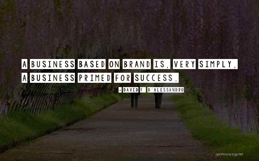 Business Brand Quotes By David F. D'Alessandro Business Brand Quotes By David F. D'Alessandro