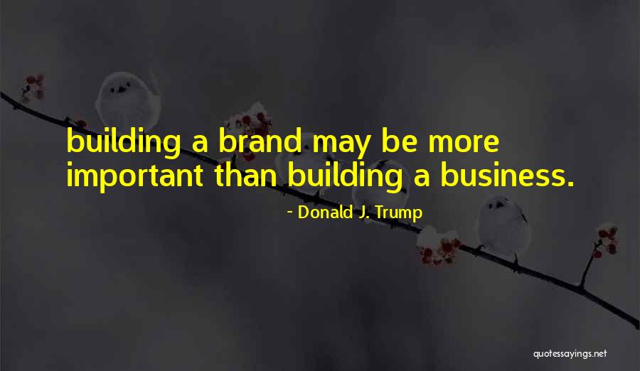 Business Brand Quotes By Donald J. Trump Business Brand Quotes By Donald J. Trump