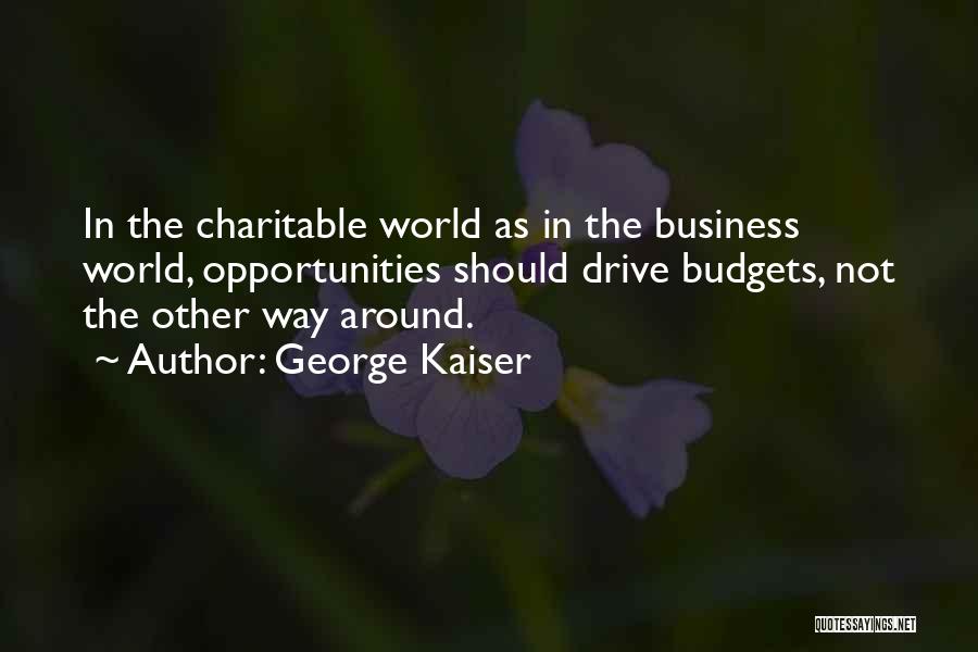 Business Budgets Quotes By George Kaiser