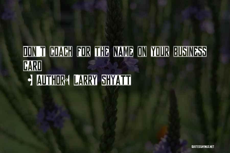Business Cards Quotes By Larry Shyatt