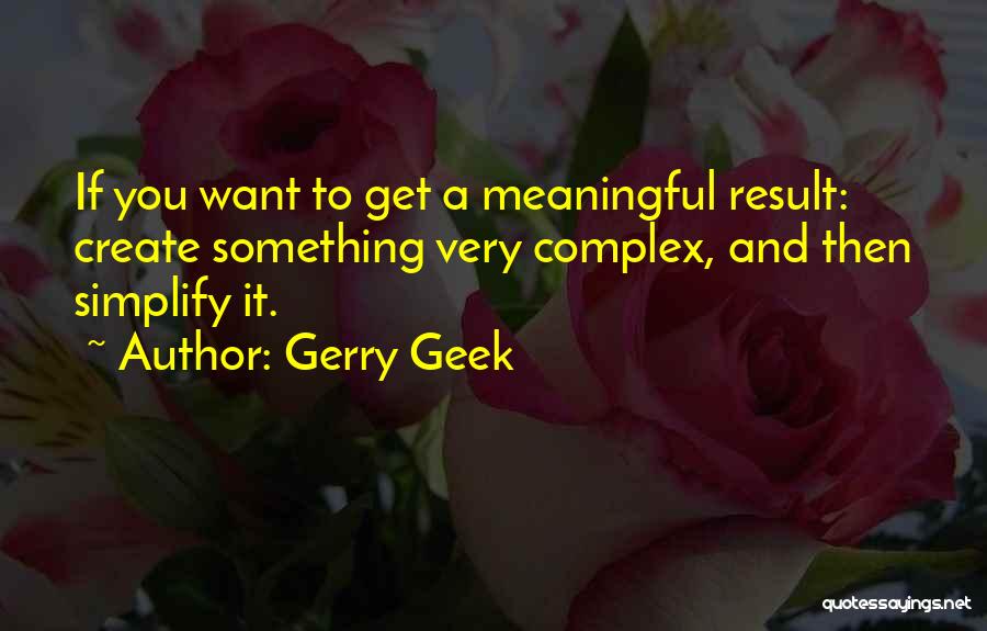 Business Complexity Quotes By Gerry Geek