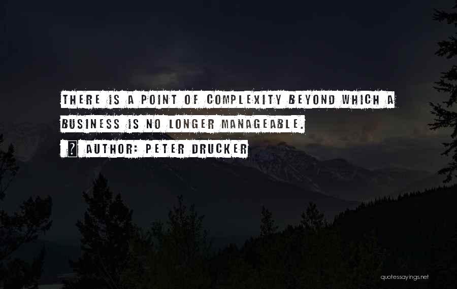 Business Complexity Quotes By Peter Drucker